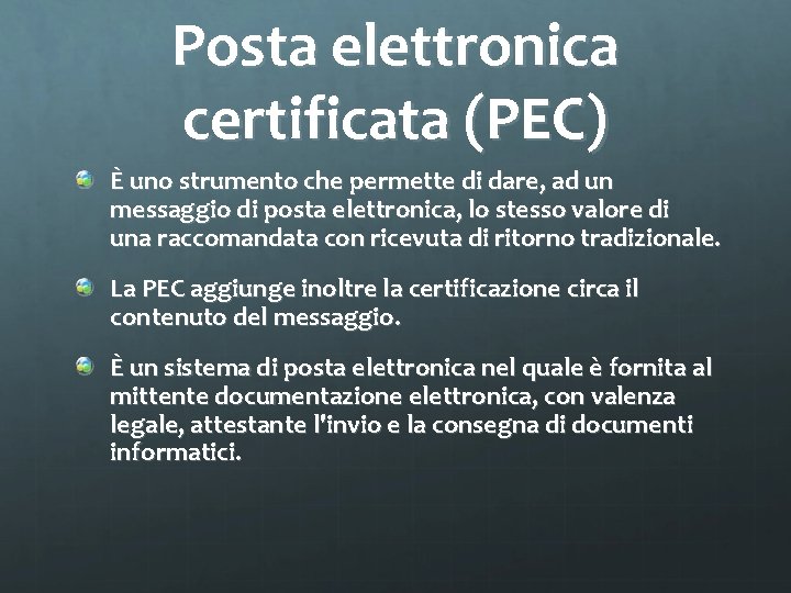 Posta elettronica certificata (PEC) È uno strumento che permette di dare, ad un messaggio