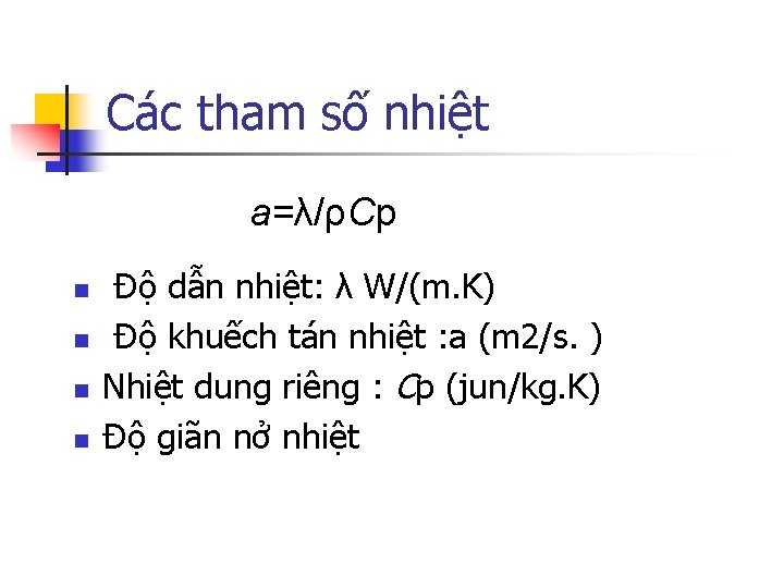 Các tham số nhiệt a=λ/ρCp n n Độ dẫn nhiệt: λ W/(m. K) Độ