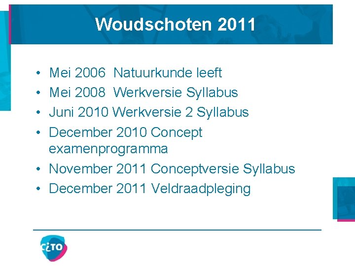 Woudschoten 2011 • • Mei 2006 Natuurkunde leeft Mei 2008 Werkversie Syllabus Juni 2010