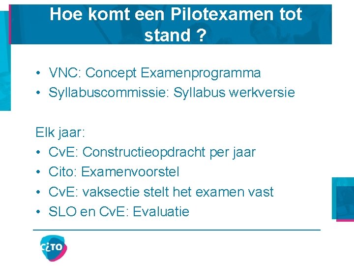 Hoe komt een Pilotexamen tot stand ? • VNC: Concept Examenprogramma • Syllabuscommissie: Syllabus