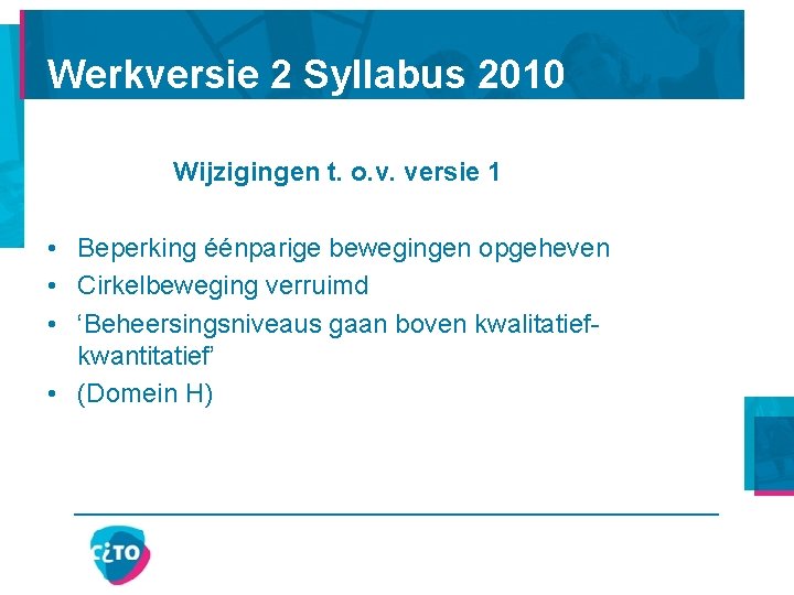 Werkversie 2 Syllabus 2010 Wijzigingen t. o. v. versie 1 • Beperking éénparige bewegingen