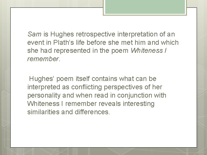 Sam is Hughes retrospective interpretation of an event in Plath’s life before she met