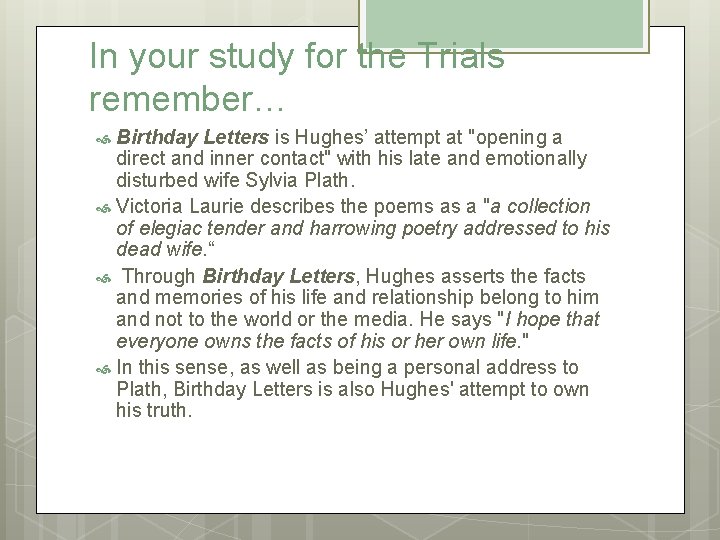 In your study for the Trials remember… Birthday Letters is Hughes’ attempt at "opening