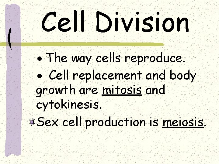 Cell Division · The way cells reproduce. · Cell replacement and body growth are