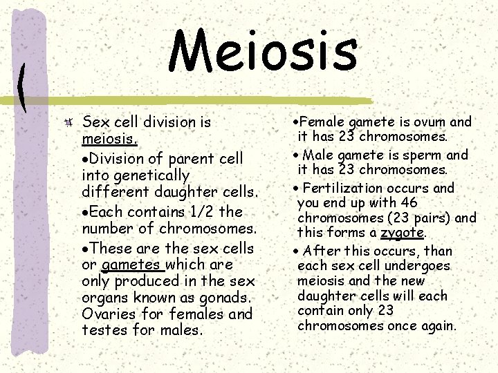 Meiosis Sex cell division is meiosis. ·Division of parent cell into genetically different daughter
