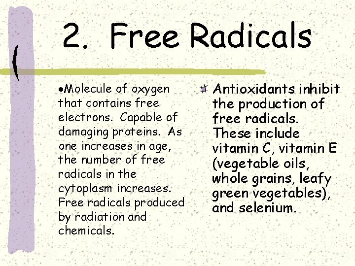 2. Free Radicals ·Molecule of oxygen that contains free electrons. Capable of damaging proteins.