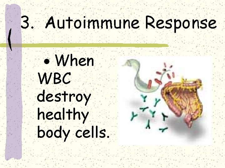 3. Autoimmune Response · When WBC destroy healthy body cells. 