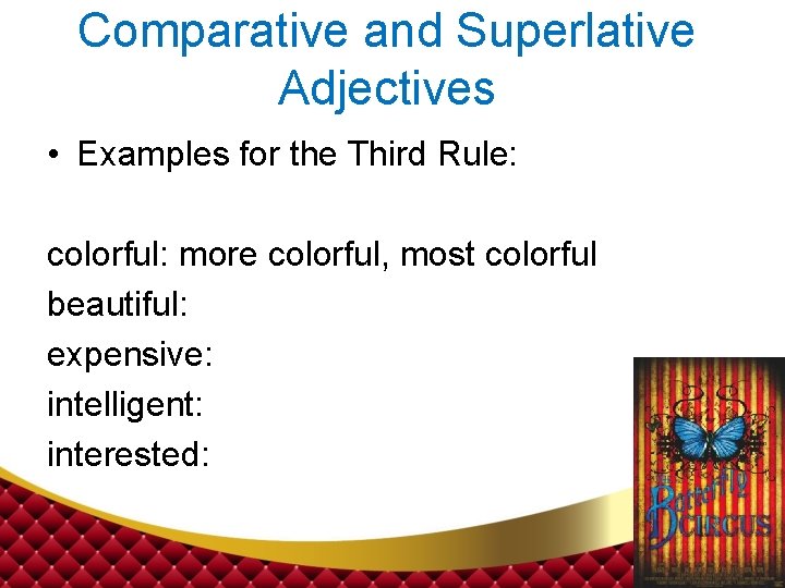 Comparative and Superlative Adjectives • Examples for the Third Rule: colorful: more colorful, most