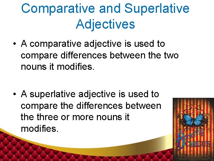 Comparative and Superlative Adjectives • A comparative adjective is used to compare differences between