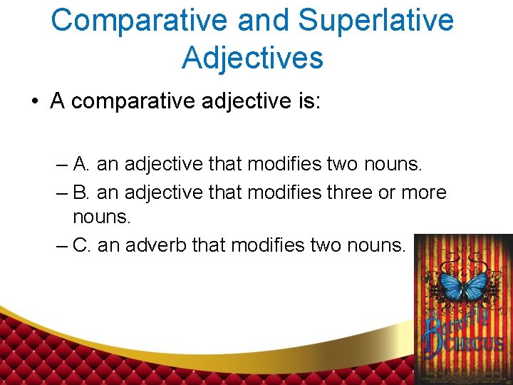 Comparative and Superlative Adjectives • A comparative adjective is: – A. an adjective that