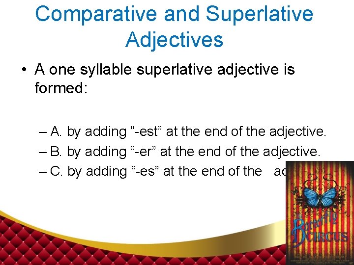 Comparative and Superlative Adjectives • A one syllable superlative adjective is formed: – A.