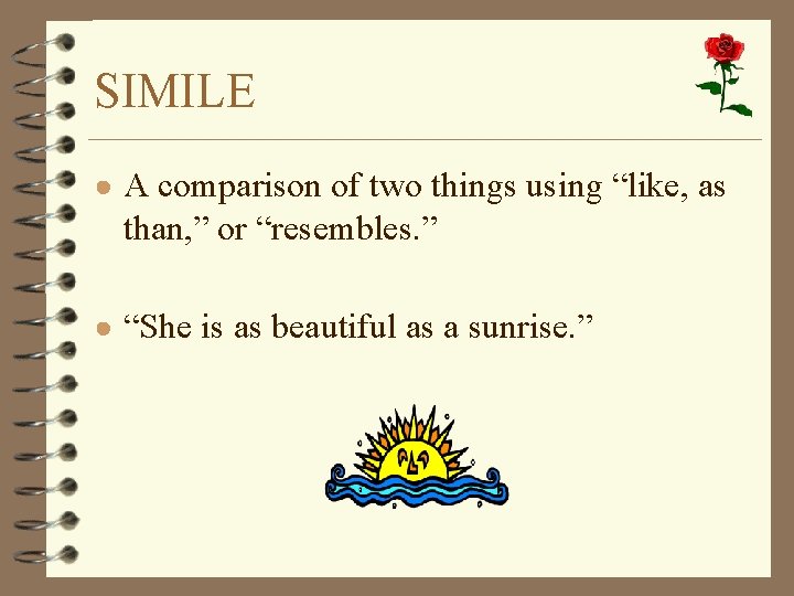 FIGURATIVE LANGUAGE SIMILE A comparison of two things