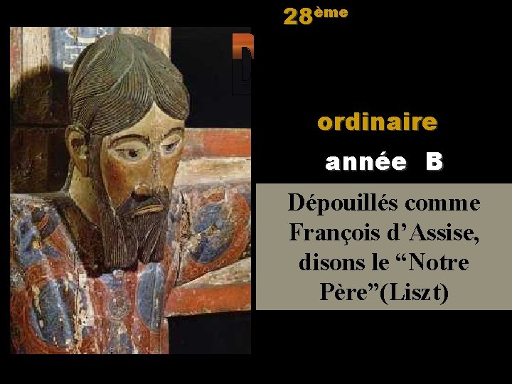 28ème ordinaire année B Dépouillés comme François d’Assise, disons le “Notre Père”(Liszt) 