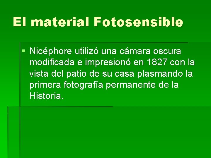 El material Fotosensible § Nicéphore utilizó una cámara oscura modificada e impresionó en 1827