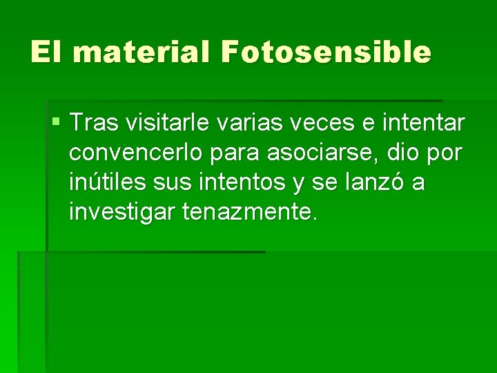 El material Fotosensible § Tras visitarle varias veces e intentar convencerlo para asociarse, dio