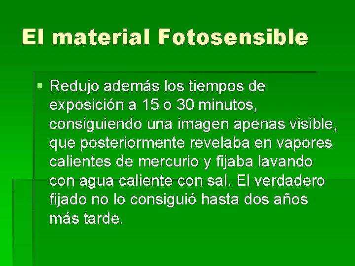 El material Fotosensible § Redujo además los tiempos de exposición a 15 o 30