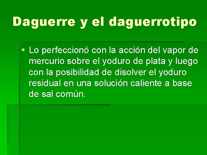 Daguerre y el daguerrotipo § Lo perfeccionó con la acción del vapor de mercurio