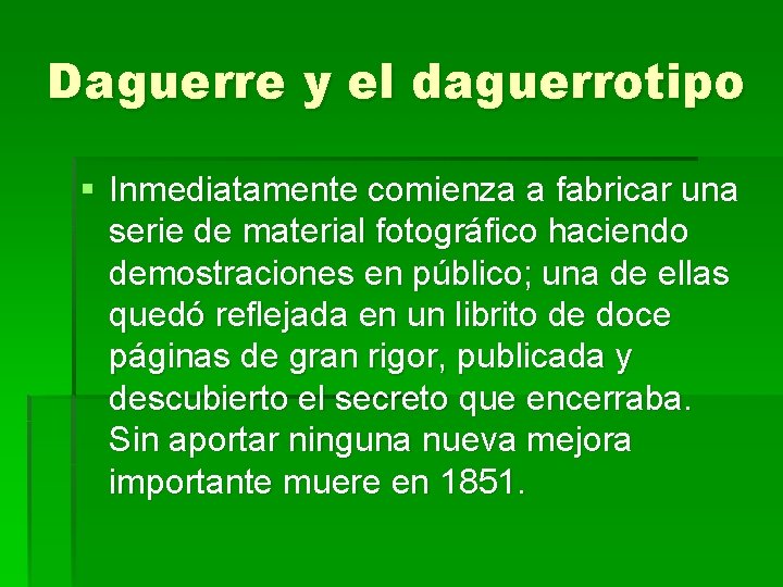 Daguerre y el daguerrotipo § Inmediatamente comienza a fabricar una serie de material fotográfico