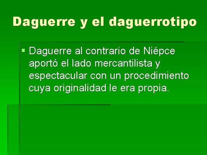 Daguerre y el daguerrotipo § Daguerre al contrario de Niépce aportó el lado mercantilista