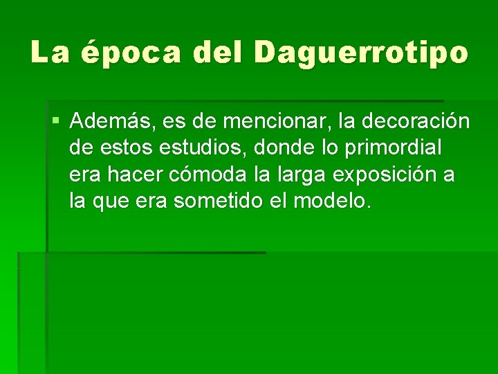 La época del Daguerrotipo § Además, es de mencionar, la decoración de estos estudios,