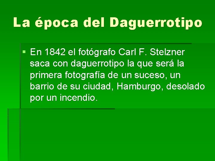 La época del Daguerrotipo § En 1842 el fotógrafo Carl F. Stelzner saca con