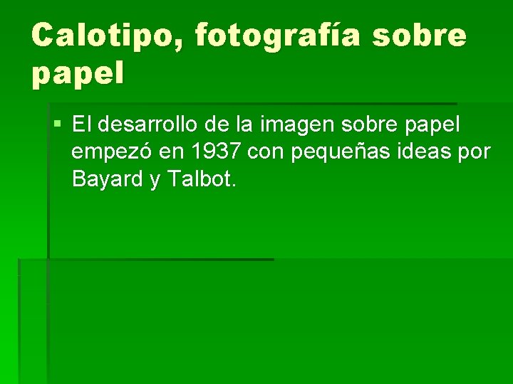 Calotipo, fotografía sobre papel § El desarrollo de la imagen sobre papel empezó en