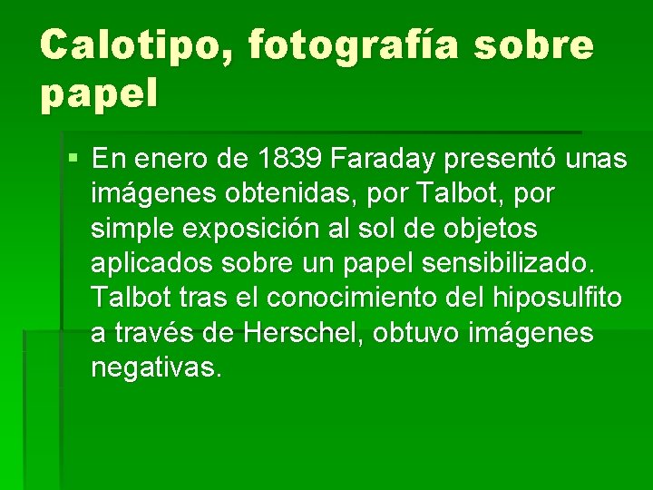 Calotipo, fotografía sobre papel § En enero de 1839 Faraday presentó unas imágenes obtenidas,