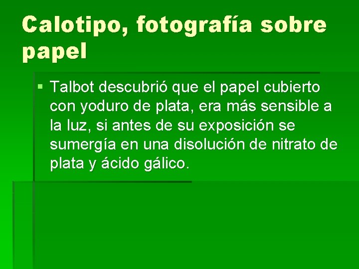 Calotipo, fotografía sobre papel § Talbot descubrió que el papel cubierto con yoduro de