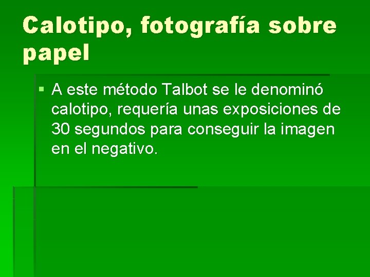 Calotipo, fotografía sobre papel § A este método Talbot se le denominó calotipo, requería