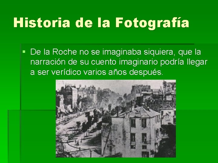 Historia de la Fotografía § De la Roche no se imaginaba siquiera, que la