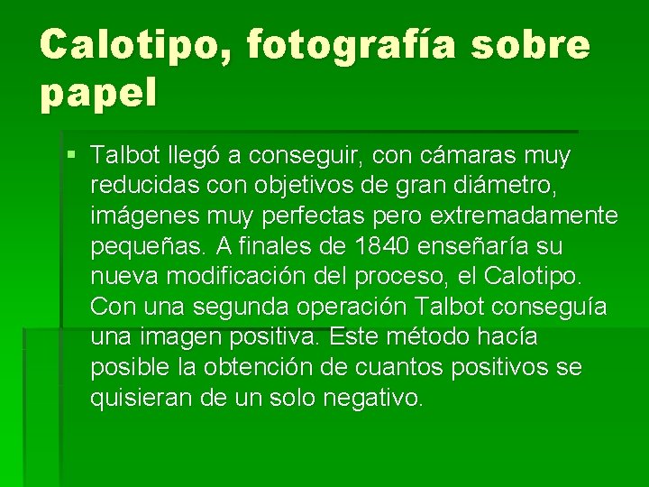 Calotipo, fotografía sobre papel § Talbot llegó a conseguir, con cámaras muy reducidas con