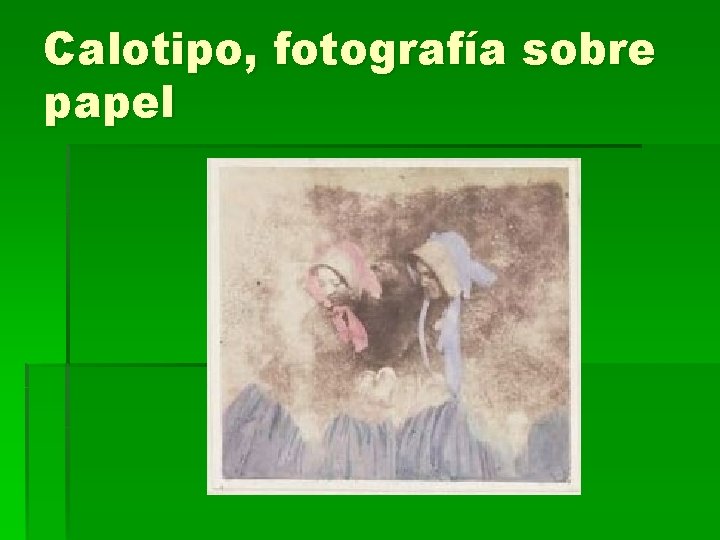 Calotipo, fotografía sobre papel 