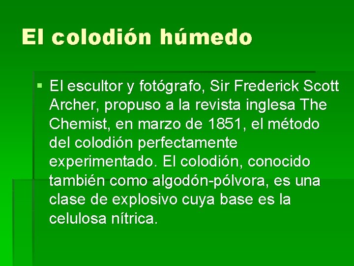 El colodión húmedo § El escultor y fotógrafo, Sir Frederick Scott Archer, propuso a