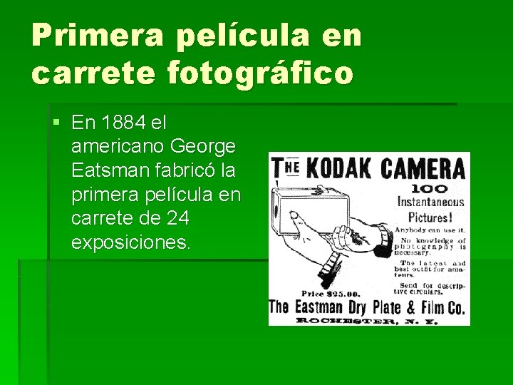Primera película en carrete fotográfico § En 1884 el americano George Eatsman fabricó la
