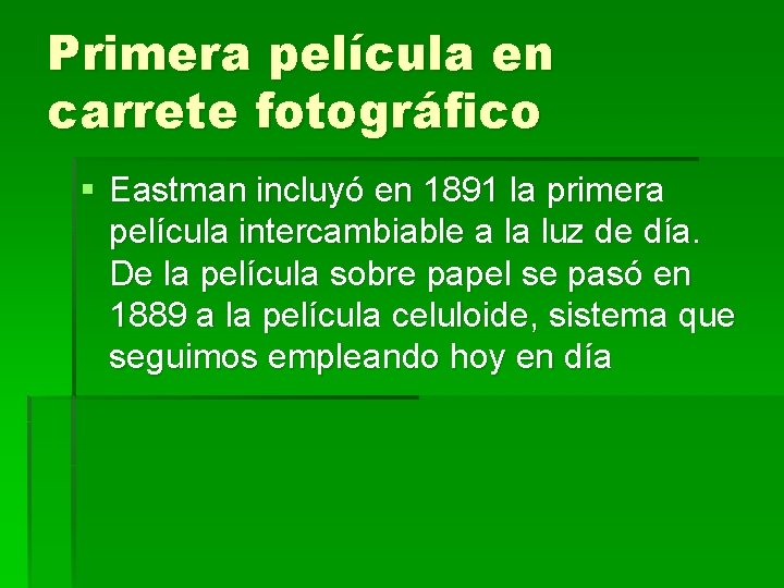 Primera película en carrete fotográfico § Eastman incluyó en 1891 la primera película intercambiable