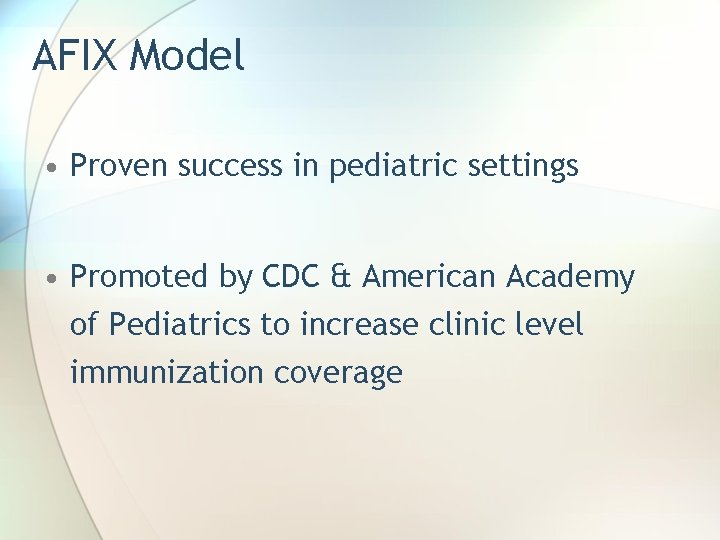 AFIX Model • Proven success in pediatric settings • Promoted by CDC & American