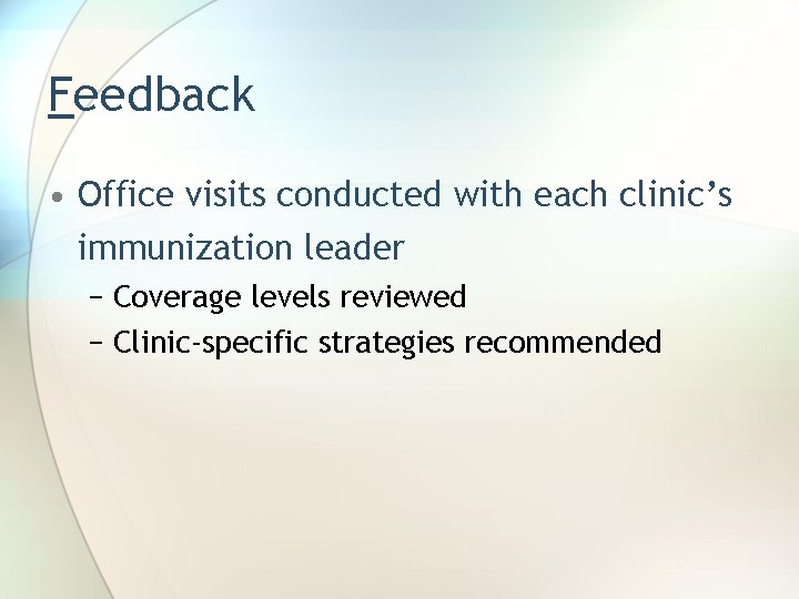 Feedback • Office visits conducted with each clinic’s immunization leader − Coverage levels reviewed