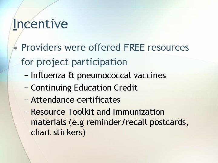 Incentive • Providers were offered FREE resources for project participation − Influenza & pneumococcal