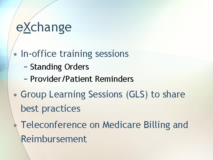 e. Xchange • In-office training sessions − Standing Orders − Provider/Patient Reminders • Group