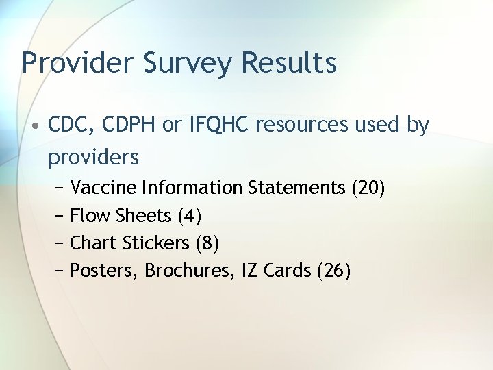 Provider Survey Results • CDC, CDPH or IFQHC resources used by providers − Vaccine