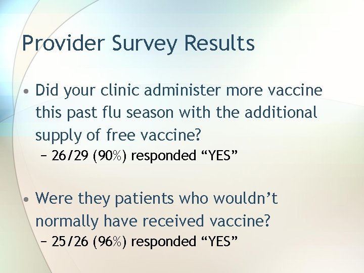 Provider Survey Results • Did your clinic administer more vaccine this past flu season