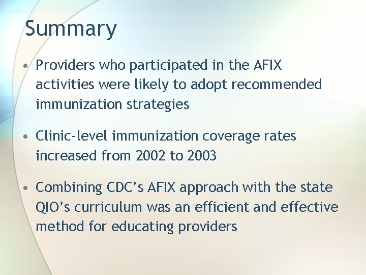 Summary • Providers who participated in the AFIX activities were likely to adopt recommended