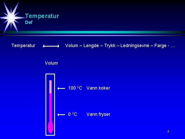 Temperatur Def Temperatur Volum – Lengde – Trykk – Ledningsevne – Farge - …