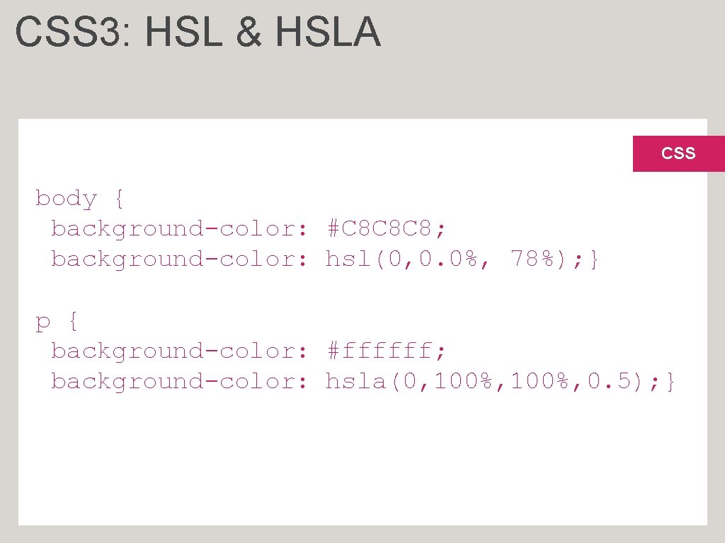 CSS 3: HSL & HSLA CSS body { background-color: #C 8 C 8 C