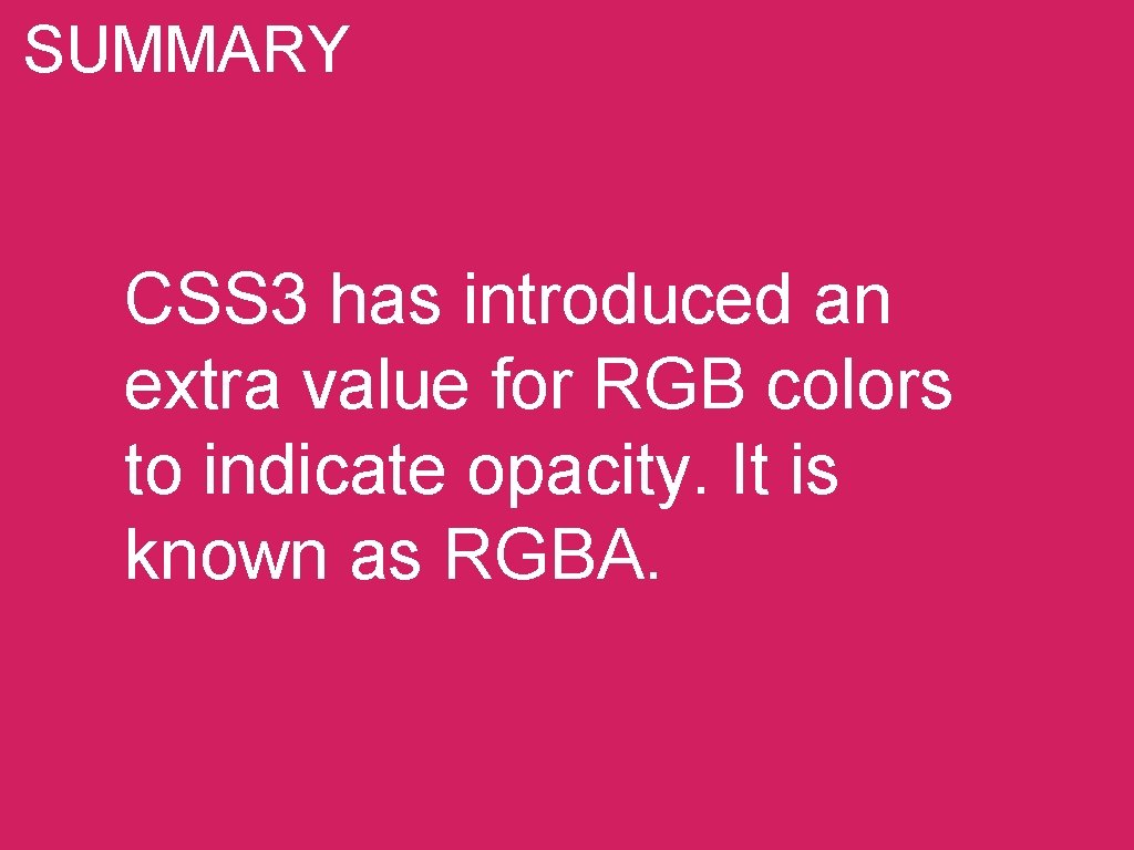 SUMMARY CSS 3 has introduced an extra value for RGB colors to indicate opacity.