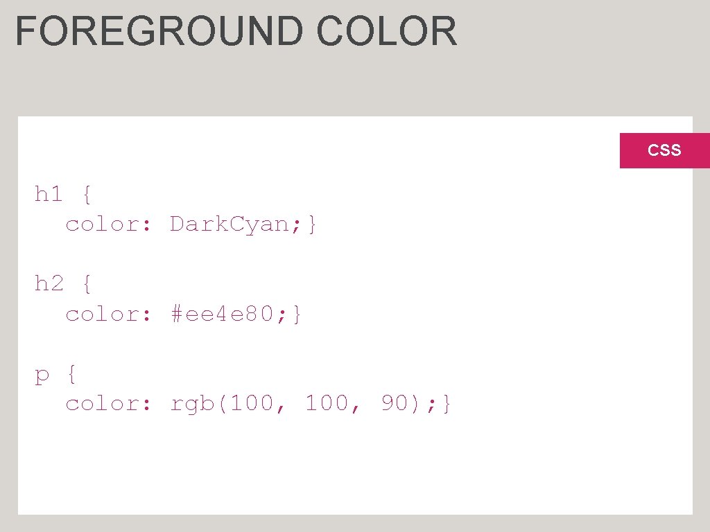 FOREGROUND COLOR CSS h 1 { color: Dark. Cyan; } h 2 { color: