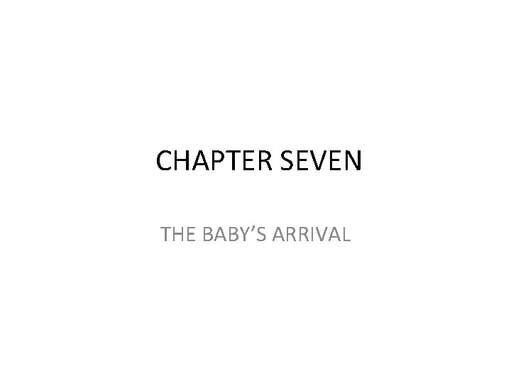 CHAPTER SEVEN THE BABY’S ARRIVAL 