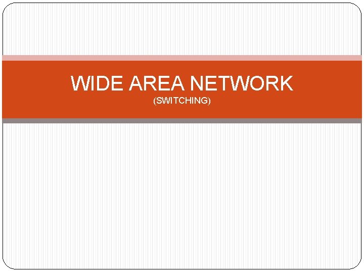 WIDE AREA NETWORK (SWITCHING) 