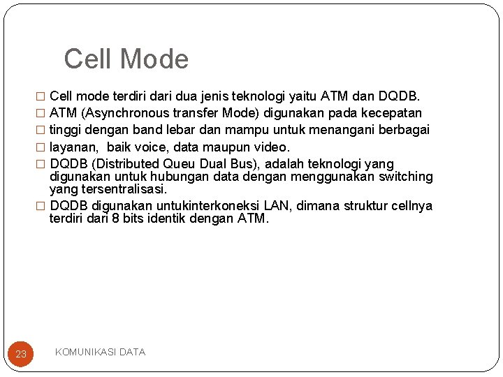 Cell Mode � Cell mode terdiri dari dua jenis teknologi yaitu ATM dan DQDB.