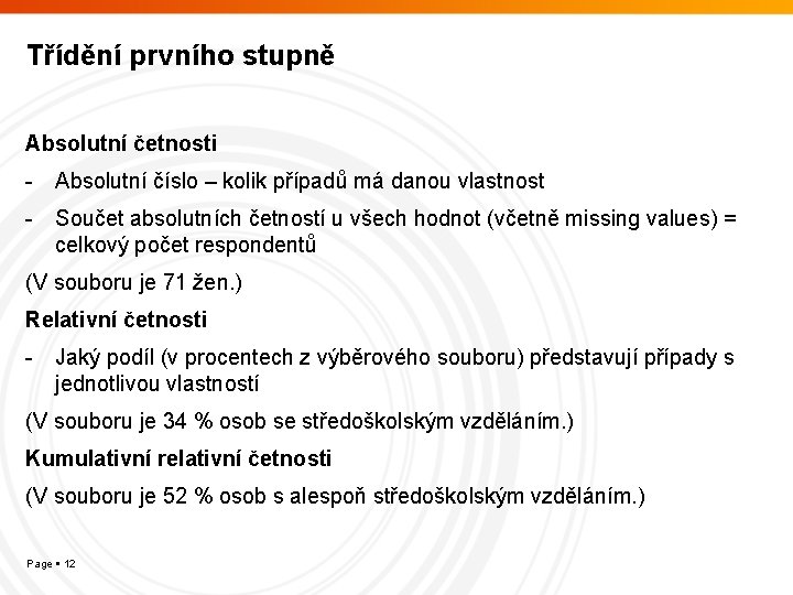 Třídění prvního stupně Absolutní četnosti - Absolutní číslo – kolik případů má danou vlastnost